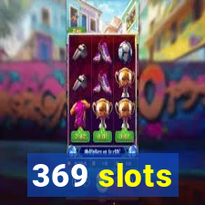 369 slots